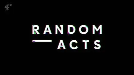 Channel 4 - Random Acts Series 2 (2017)