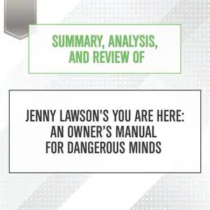 «Summary, Analysis, and Review of Jenny Lawson's You Are Here: An Owner’s Manual for Dangerous Minds» by Start Publishin