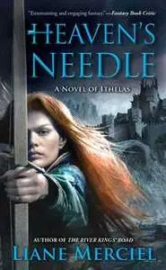 «Heaven's Needle: A Novel of Ithelas» by Liane Merciel