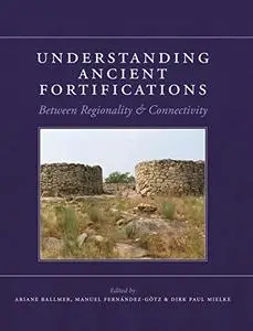 Understanding Ancient Fortifications: Between Regionality and Connectivity