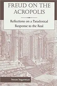 Freud On The Acropolis: Reflections On A Paradoxical Response To The Real