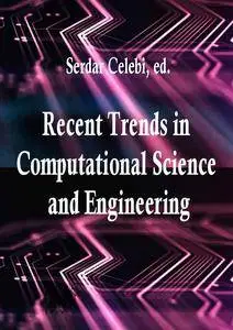 "Recent Trends in Computational Science and Engineering" ed. by Serdar Celebi