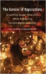 The Gender of Reparations: Unsettling Sexual Hierarchies while Redressing Human Rights Violations