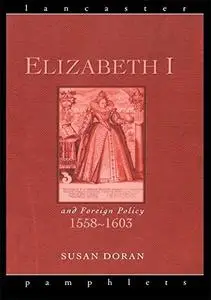 Elizabeth I and Foreign Policy, 1558-1603 (Lancaster Pamphlets)