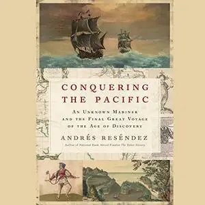 Conquering the Pacific: An Unknown Mariner and the Final Great Voyage of the Age of Discovery [Audiobook]
