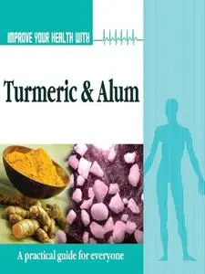«Improve Your Health With Turmeric and Alum» by Rajeev Sharma