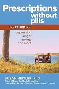 Prescriptions Without Pills: For Relief from Depression, Anger, Anxiety, and More