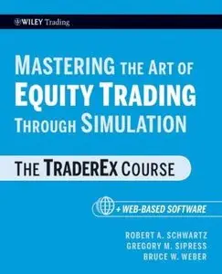 Mastering the Art of Equity Trading Through Simulation, + Web-Based Software: The TraderEx Course (repost)