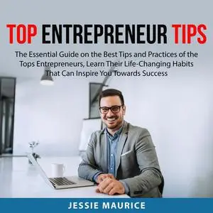 «Top Entrepreneur Tips» by Jessie Maurice