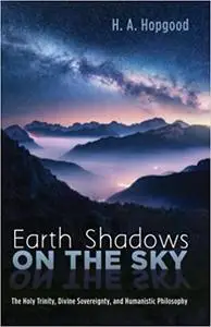 Earth Shadows on the Sky: The Holy Trinity, Divine Sovereignty, and Humanistic Philosophy