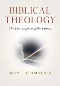 Biblical Theology: The Convergence of the Canon