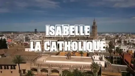 (Fr2) Secrets d'histoire - Isabelle la Catholique (2012)