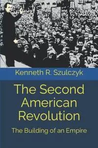 The Second American Revolution: The Building of an Empire