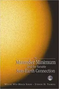 The Maunder Minimum: And the Variable Sun-Earth Connection