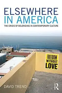 Elsewhere in America: The Crisis of Belonging in Contemporary Culture