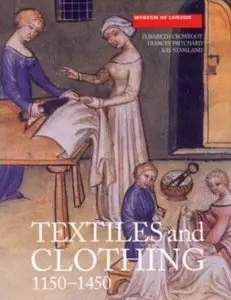 Textiles and Clothing : Medieval Finds from Excavations in London, c.1150-c.1450