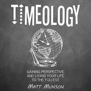 Timeology: Gaining Perspective and Living Your Life to the Fullest [Audiobook]