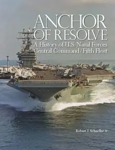 Anchor of Resolve: A History of U.S. Naval Forces Central Command / Fifth Fleet