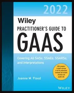 Wiley Practitioner's Guide to GAAS 2022: Covering All SASs, SSAEs, SSARSs, and Interpretations (Wiley Regulatory Reporting)