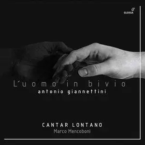 Marco Mencoboni, Cantar Lontano - Antonio Giannettini: L'uomo in bivio (2021)