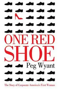 One Red Shoe: The Story of Corporate America’s First Woman