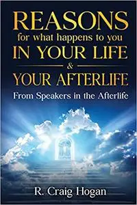 Reasons for What Happens to You in Your Life & Your Afterlife