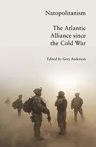 Natopolitanism: The Atlantic Alliance since the Cold War