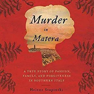 Murder in Matera: A True Story of Passion, Family, and Forgiveness in Southern Italy [Audiobook]