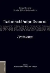 «Diccionario del A.T. Pentateuco» by T. Desmond Alexander,David W. Baker