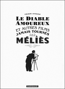 Le Diable Amoureux et Autres Films Jamais Tournés par Méliès