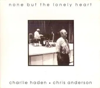Charlie Haden & Chris Anderson - None But The Lonely Heart (1997) {Naim}