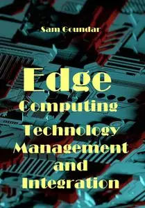 "Edge Computing Technology, Management and Integration" ed. by Sam Goundar