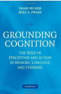 Grounding Cognition: The Role of Perception and Action in Memory, Language, and Thinking [Repost]