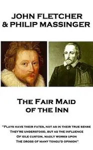 «The Fair Maid of the Inn» by John Fletcher, John Webster, Philip Massinger