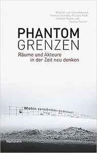 Phantomgrenzen: Räume und Akteure in der Zeit neu denken