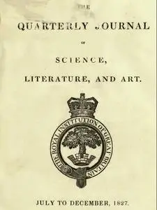 «The Quarterly Journal of Science, Literature and the Arts, July-December, 1827» by Various