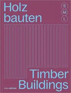 Holzbauten S, M, L / Timber Buildings S, M, L: 30 x Architektur und Konstruktion / 30 x Architecture and Construction