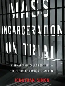 Mass Incarceration on Trial: A Remarkable Court Decision and the Future of Prisons in America (repost)