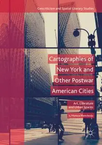 Cartographies of New York and Other Postwar American Cities: Art, Literature and Urban Spaces