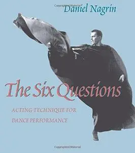 The Six Questions: Acting Technique For Dance Performance
