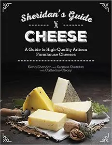 Sheridans' Guide to Cheese: A Guide to High-Quality Artisan Farmhouse Cheeses