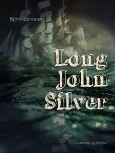 «Long John Silver» by Björn Larsson