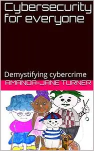 Cybersecurity for everyone: Demystifying cybercrime