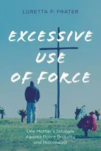 Excessive Use of Force: One Mother’s Struggle Against Police Brutality and Misconduct