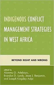 Indigenous Conflict Management Strategies in West Africa: Beyond Right and Wrong