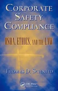Corporate Safety Compliance: OSHA, Ethics, and the Law (Occupational Safety & Health Guide Series) (repost)