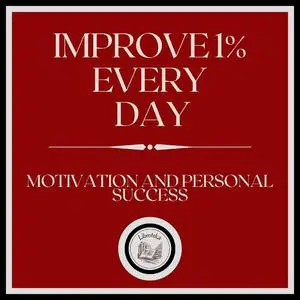 «IMPROVE 1% EVERY DAY! MOTIVATION AND PERSONAL SUCCESS!» by LIBROTEKA
