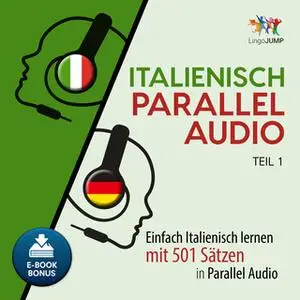 «Italienisch Parallel Audio: Einfach Italienisch lernen mit 501 Sätzen in Parallel Audio - Teil 1» by Lingo Jump