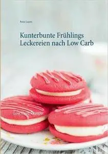 Kunterbunte Frühlings Leckereien nach Low Carb: Low Carb Rezepte