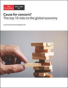 The Economist (Intelligence Unit) - Cause for concern ? the top 10 risks to the global economy (2018)